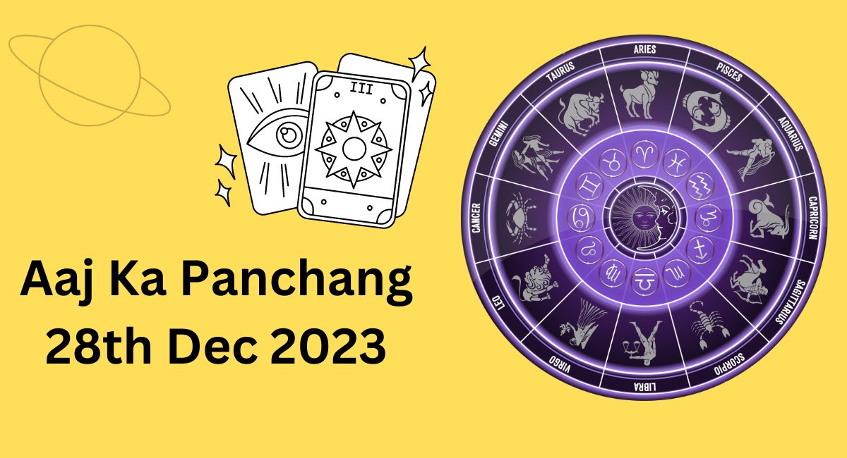 Aaj Ka Panchang 28th Dec 2023 – आज का पंचांग – जाने आज का दिन कैसा रहेगा ?
